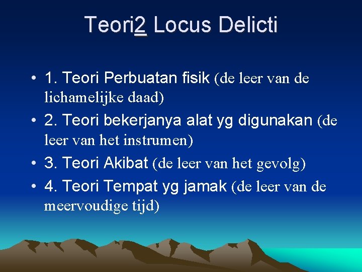 Teori 2 Locus Delicti • 1. Teori Perbuatan fisik (de leer van de lichamelijke