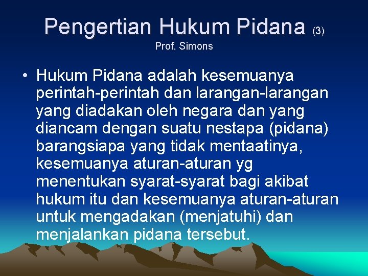 Pengertian Hukum Pidana (3) Prof. Simons • Hukum Pidana adalah kesemuanya perintah-perintah dan larangan-larangan