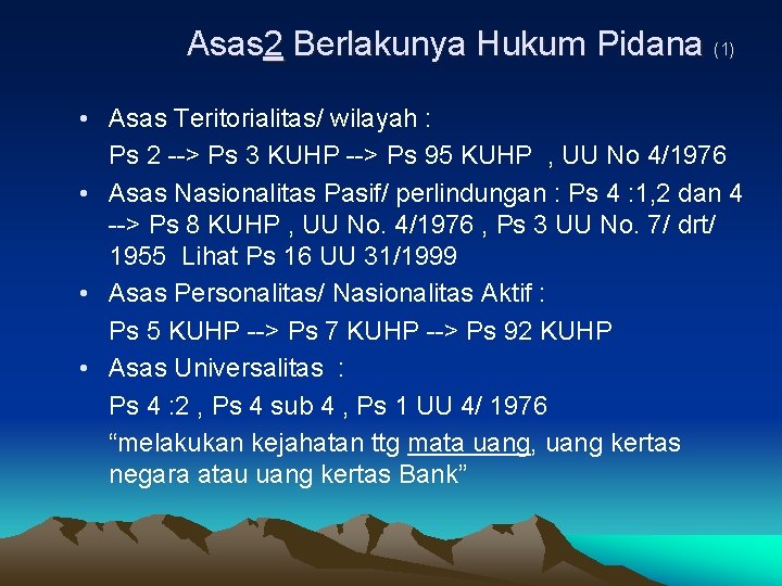 Asas 2 Berlakunya Hukum Pidana (1) • Asas Teritorialitas/ wilayah : Ps 2 -->