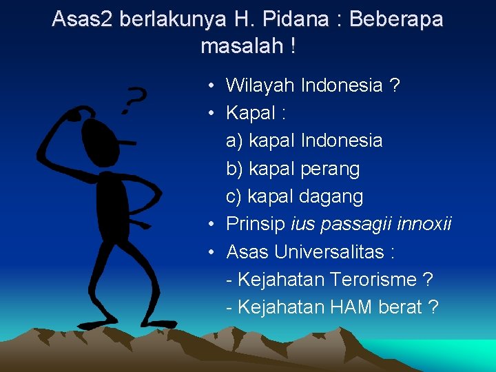 Asas 2 berlakunya H. Pidana : Beberapa masalah ! • Wilayah Indonesia ? •