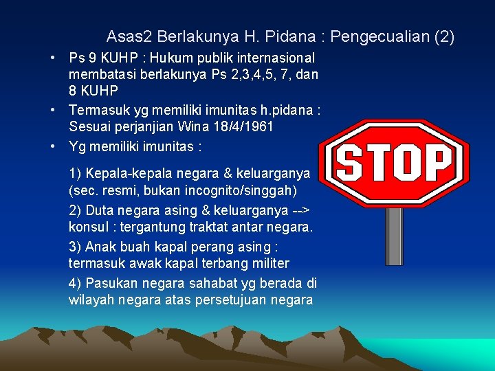 Asas 2 Berlakunya H. Pidana : Pengecualian (2) • Ps 9 KUHP : Hukum