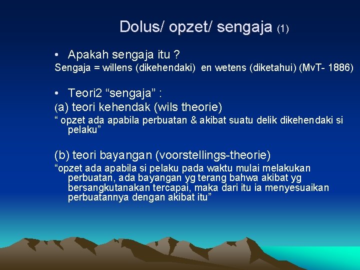 Dolus/ opzet/ sengaja (1) • Apakah sengaja itu ? Sengaja = willens (dikehendaki) en