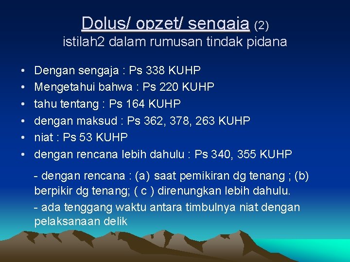 Dolus/ opzet/ sengaja (2) istilah 2 dalam rumusan tindak pidana • • • Dengan