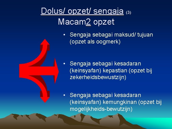 Dolus/ opzet/ sengaja (3) Macam 2 opzet • Sengaja sebagai maksud/ tujuan (opzet als