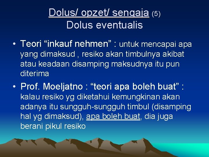 Dolus/ opzet/ sengaja (5) Dolus eventualis • Teori “inkauf nehmen” : untuk mencapai apa