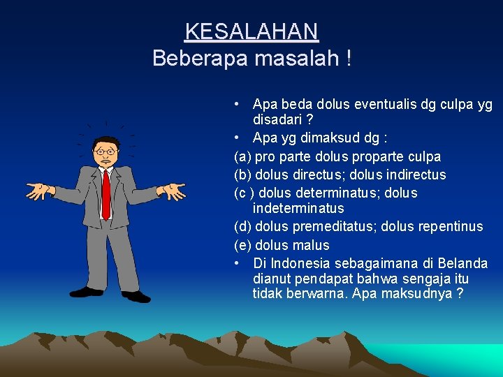 KESALAHAN Beberapa masalah ! • Apa beda dolus eventualis dg culpa yg disadari ?