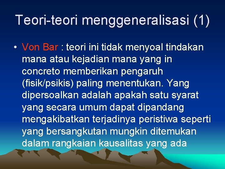 Teori-teori menggeneralisasi (1) • Von Bar : teori ini tidak menyoal tindakan mana atau