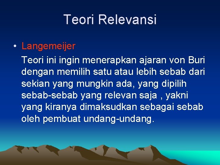 Teori Relevansi • Langemeijer Teori ingin menerapkan ajaran von Buri dengan memilih satu atau