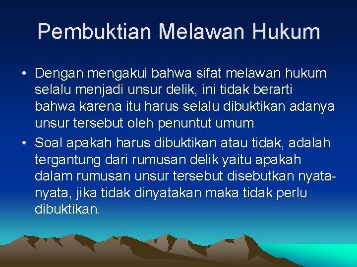 Pembuktian Melawan Hukum • Dengan mengakui bahwa sifat melawan hukum selalu menjadi unsur delik,