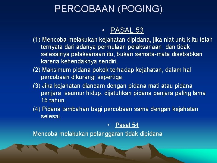 PERCOBAAN (POGING) • PASAL 53 (1) Mencoba melakukan kejahatan dipidana, jika niat untuk itu