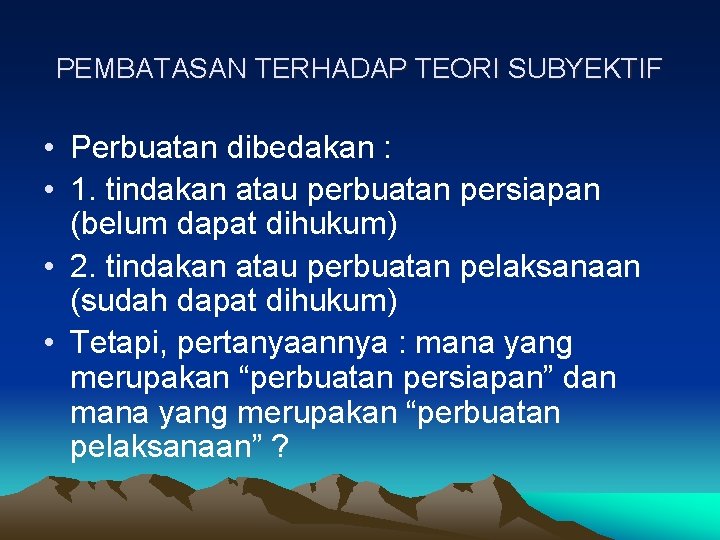 PEMBATASAN TERHADAP TEORI SUBYEKTIF • Perbuatan dibedakan : • 1. tindakan atau perbuatan persiapan