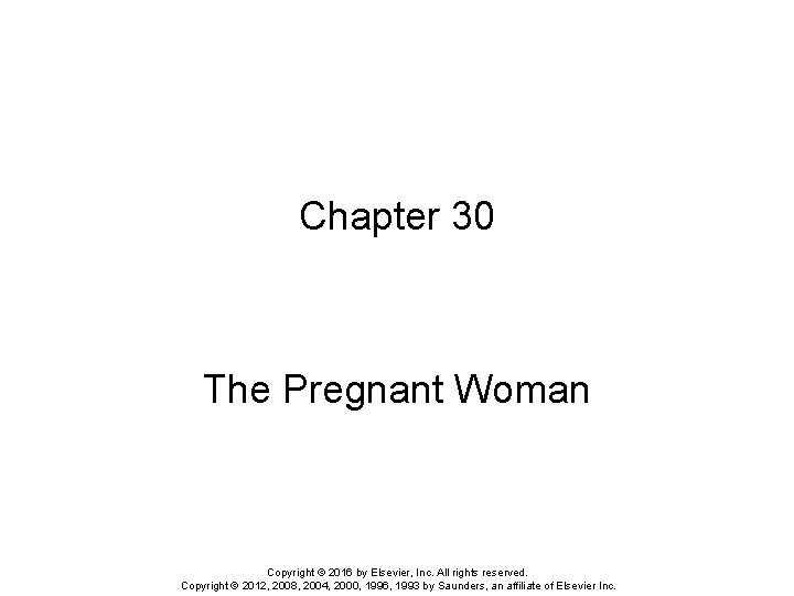 Chapter 30 The Pregnant Woman Copyright © 2016 by Elsevier, Inc. All rights reserved.