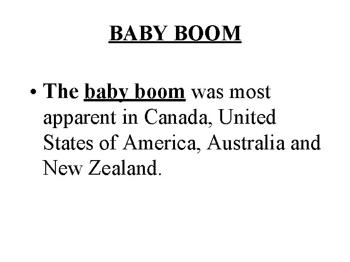 BABY BOOM • The baby boom was most apparent in Canada, United States of