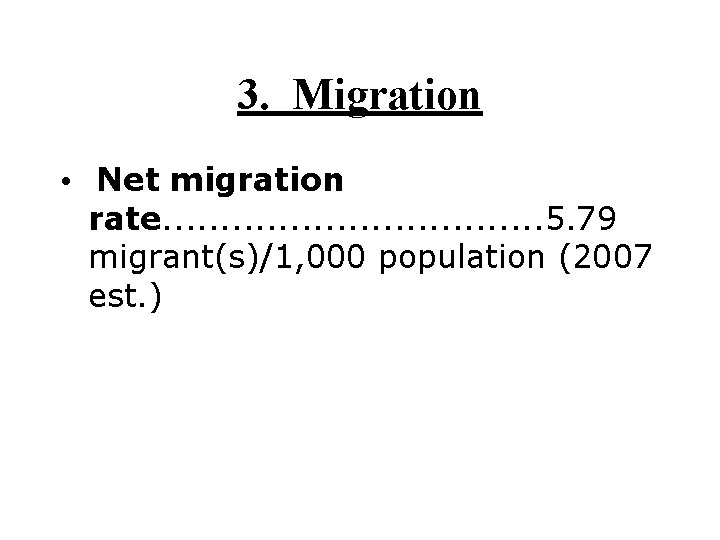 3. Migration • Net migration rate. . . . 5. 79 migrant(s)/1, 000 population