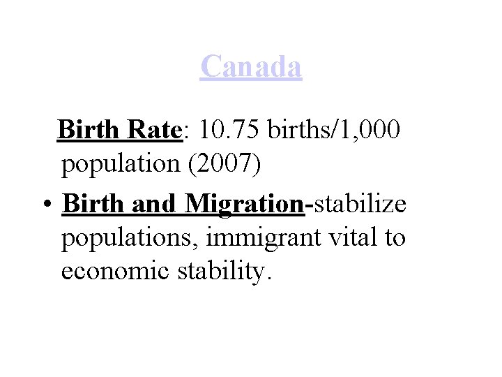 Canada Birth Rate: 10. 75 births/1, 000 population (2007) • Birth and Migration-stabilize populations,