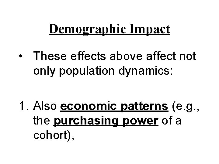 Demographic Impact • These effects above affect not only population dynamics: 1. Also economic