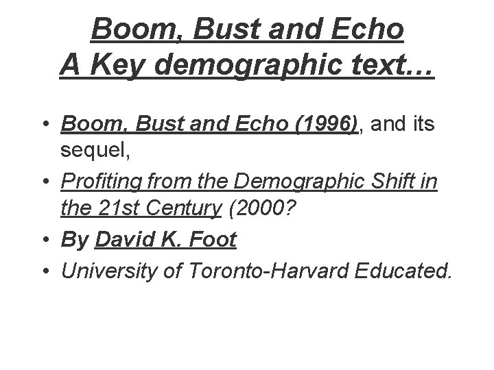 Boom, Bust and Echo A Key demographic text… • Boom, Bust and Echo (1996),