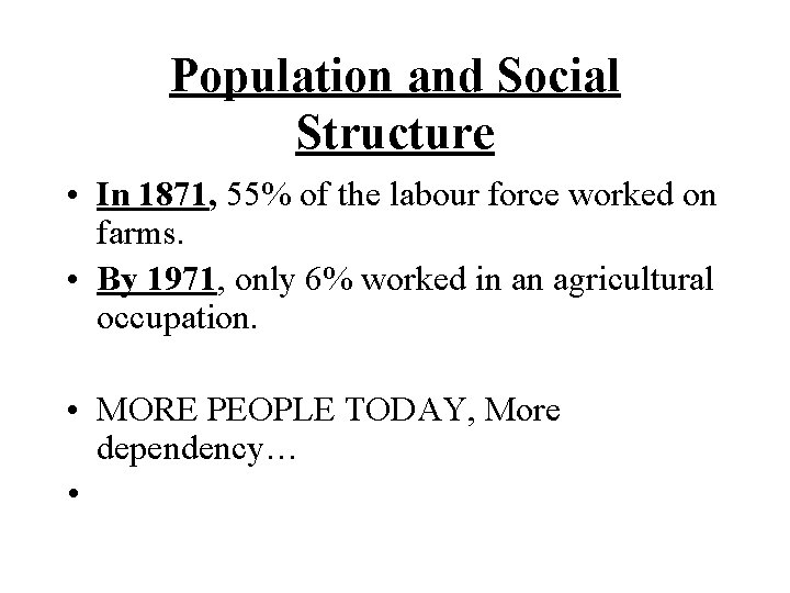 Population and Social Structure • In 1871, 55% of the labour force worked on