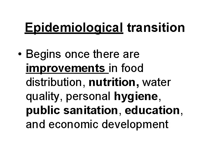 Epidemiological transition • Begins once there are improvements in food distribution, nutrition, water quality,