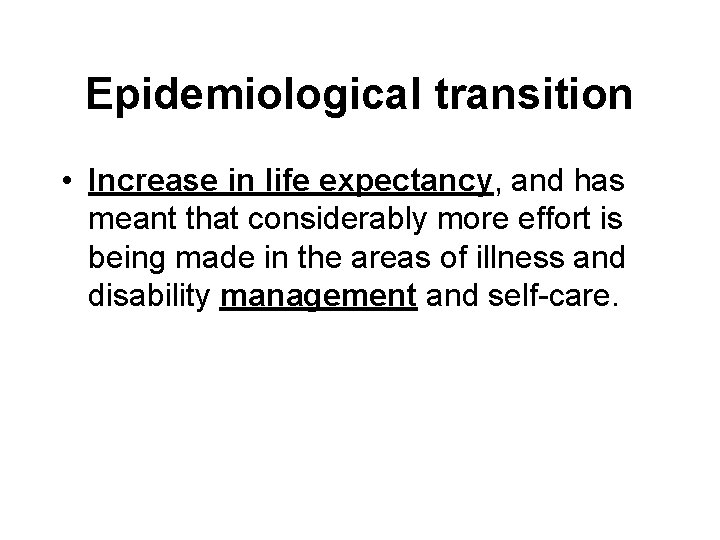 Epidemiological transition • Increase in life expectancy, and has meant that considerably more effort