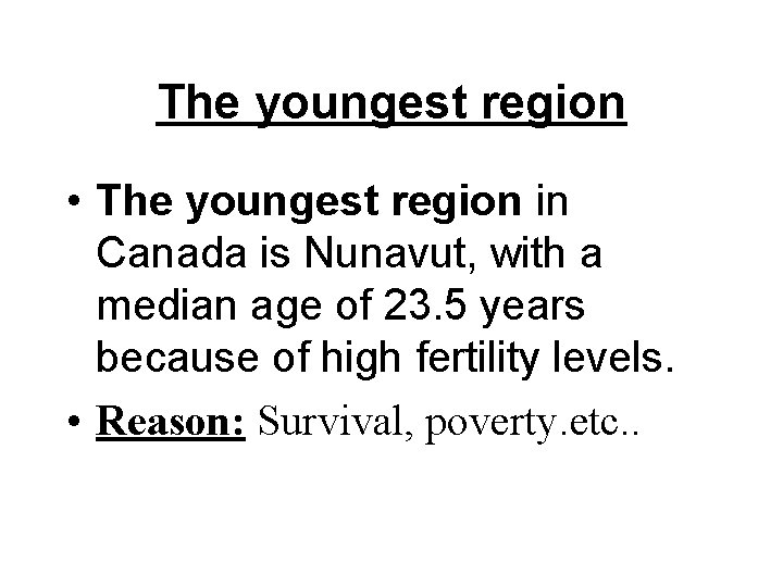 The youngest region • The youngest region in Canada is Nunavut, with a median