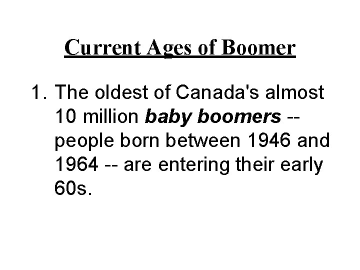 Current Ages of Boomer 1. The oldest of Canada's almost 10 million baby boomers