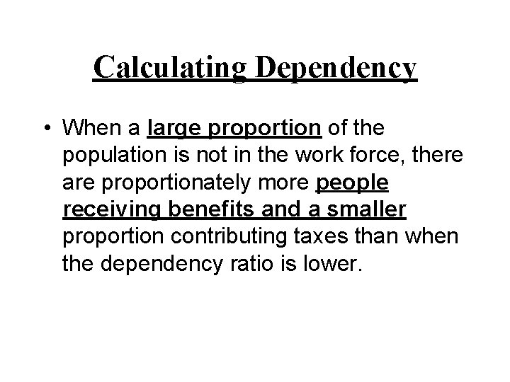 Calculating Dependency • When a large proportion of the population is not in the