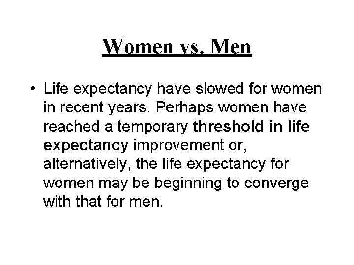 Women vs. Men • Life expectancy have slowed for women in recent years. Perhaps