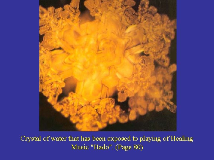 Crystal of water that has been exposed to playing of Healing Music "Hado". (Page