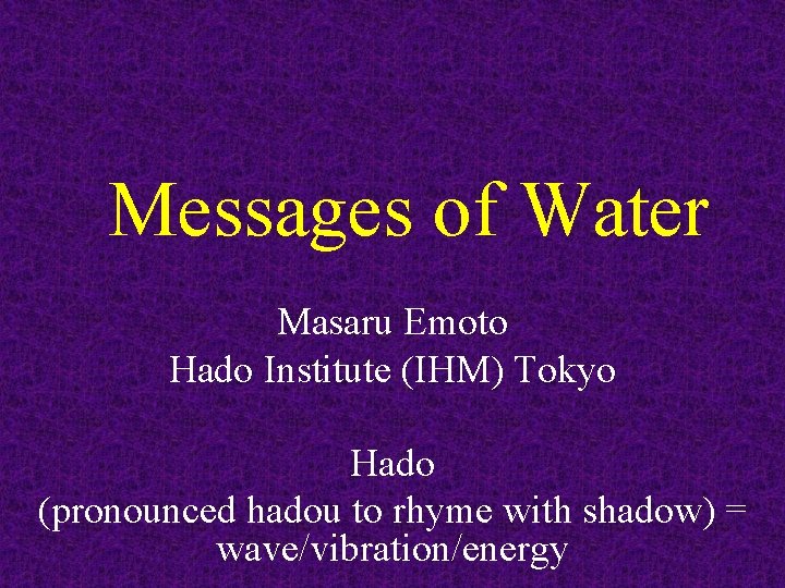 Messages of Water Masaru Emoto Hado Institute (IHM) Tokyo Hado (pronounced hadou to rhyme