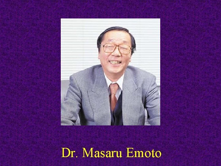 Dr. Masaru Emoto 