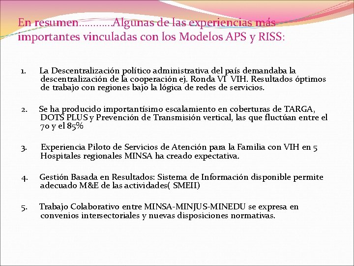 En resumen…………Algunas de las experiencias más importantes vinculadas con los Modelos APS y RISS: