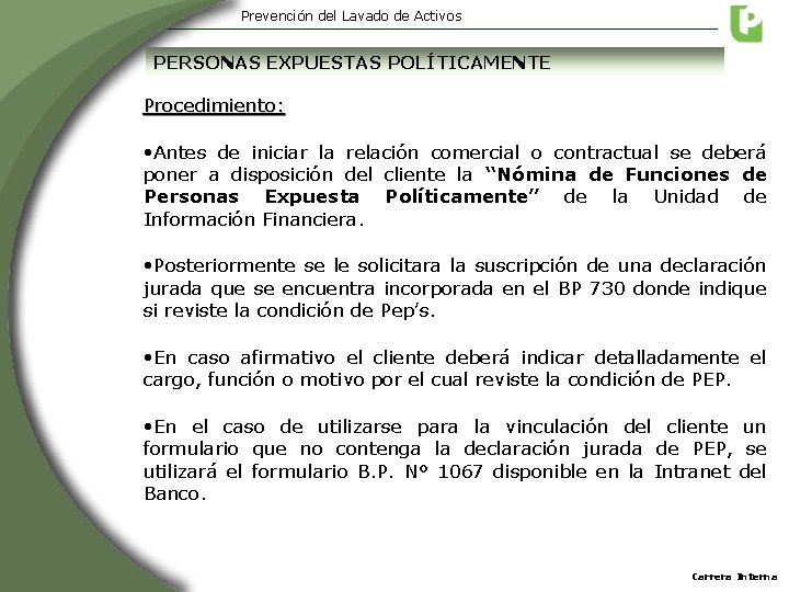 Prevención del Lavado de Activos PERSONAS EXPUESTAS POLÍTICAMENTE Procedimiento: • Antes de iniciar la Prevención del Lavado de Activos PERSONAS EXPUESTAS POLÍTICAMENTE Procedimiento: • Antes de iniciar la