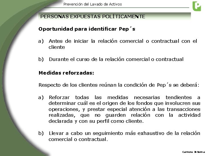 Prevención del Lavado de Activos PERSONAS EXPUESTAS POLÍTICAMENTE Oportunidad para identificar Pep´s a) Antes Prevención del Lavado de Activos PERSONAS EXPUESTAS POLÍTICAMENTE Oportunidad para identificar Pep´s a) Antes