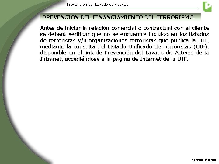 Prevención del Lavado de Activos PREVENCION DEL FINANCIAMIENTO DEL TERRORISMO Antes de iniciar la Prevención del Lavado de Activos PREVENCION DEL FINANCIAMIENTO DEL TERRORISMO Antes de iniciar la