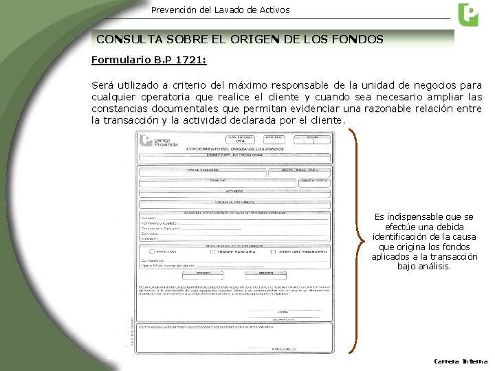 Prevención del Lavado de Activos CONSULTA SOBRE EL ORIGEN DE LOS FONDOS Formulario B. Prevención del Lavado de Activos CONSULTA SOBRE EL ORIGEN DE LOS FONDOS Formulario B.