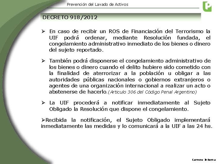 Prevención del Lavado de Activos DECRETO 918/2012 Ø En caso de recibir un ROS Prevención del Lavado de Activos DECRETO 918/2012 Ø En caso de recibir un ROS