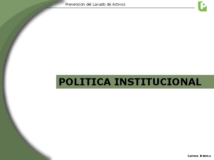 Prevención del Lavado de Activos POLITICA INSTITUCIONAL Carrera Interna Prevención del Lavado de Activos POLITICA INSTITUCIONAL Carrera Interna