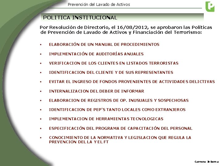 Prevención del Lavado de Activos POLITICA INSTITUCIONAL Por Resolución de Directorio, el 16/08/2012, se Prevención del Lavado de Activos POLITICA INSTITUCIONAL Por Resolución de Directorio, el 16/08/2012, se