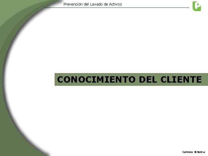 Prevención del Lavado de Activos CONOCIMIENTO DEL CLIENTE Carrera Interna Prevención del Lavado de Activos CONOCIMIENTO DEL CLIENTE Carrera Interna