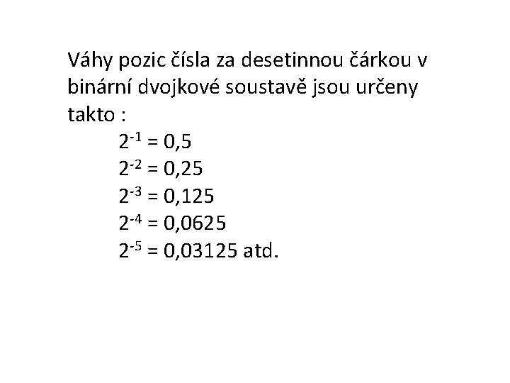 Váhy pozic čísla za desetinnou čárkou v binární dvojkové soustavě jsou určeny takto :