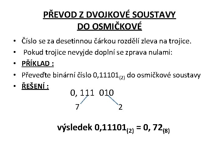 PŘEVOD Z DVOJKOVÉ SOUSTAVY DO OSMIČKOVÉ • • • Číslo se za desetinnou čárkou