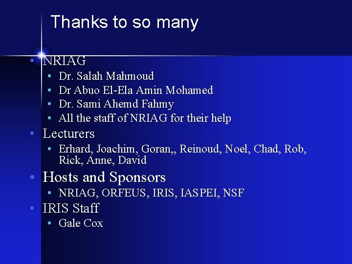 Thanks to so many • NRIAG • • Dr. Salah Mahmoud Dr Abuo El-Ela