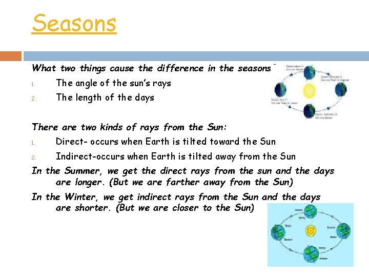 Seasons What two things cause the difference in the seasons? 1. The angle of Seasons What two things cause the difference in the seasons? 1. The angle of