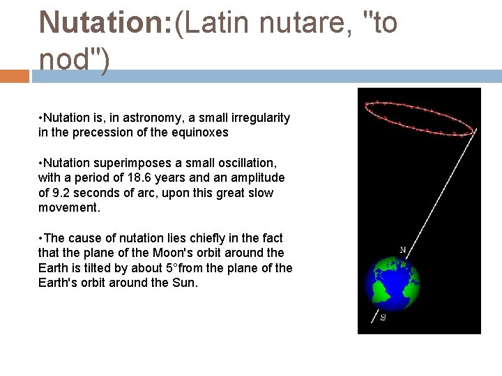 Nutation: (Latin nutare, "to nod") • Nutation is, in astronomy, a small irregularity in Nutation: (Latin nutare, "to nod") • Nutation is, in astronomy, a small irregularity in