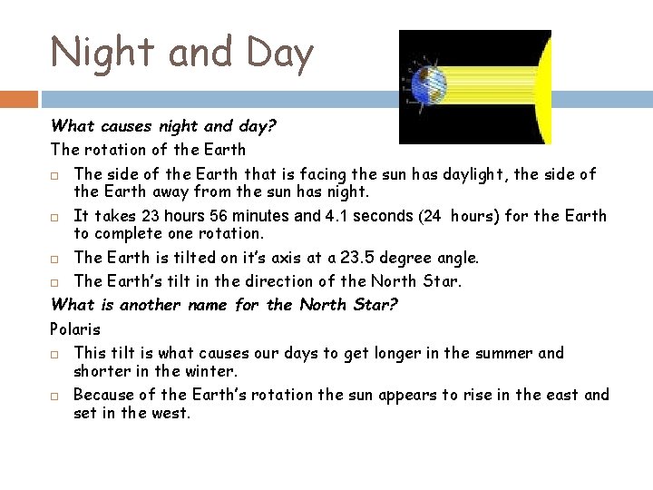 Night and Day What causes night and day? The rotation of the Earth The Night and Day What causes night and day? The rotation of the Earth The