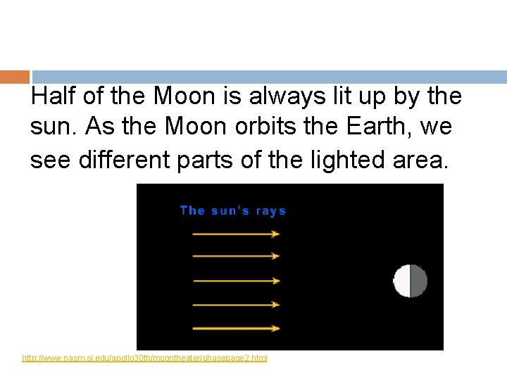 Half of the Moon is always lit up by the sun. As the Moon Half of the Moon is always lit up by the sun. As the Moon
