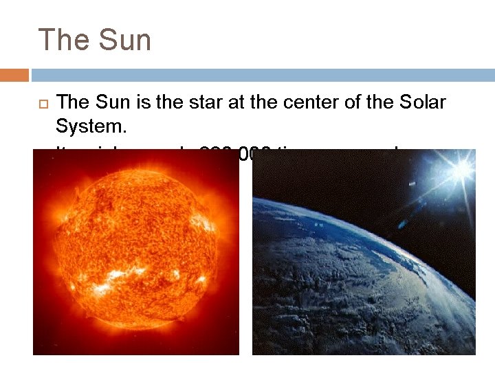 The Sun is the star at the center of the Solar System. It weighs The Sun is the star at the center of the Solar System. It weighs