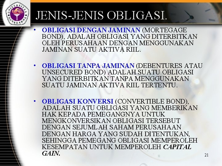 JENIS-JENIS OBLIGASI. • OBLIGASI DENGAN JAMINAN (MORTEGAGE BOND), ADALAH OBLIGASI YANG DITERBITKAN OLEH PERUSAHAAN