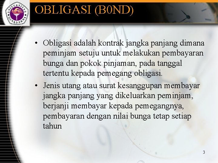OBLIGASI (B 0 ND) • Obligasi adalah kontrak jangka panjang dimana peminjam setuju untuk